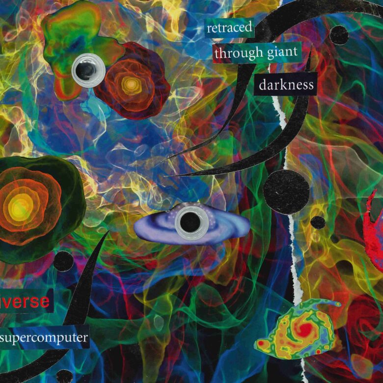 Collage of outer space, with swirls of bright colours as the sky on a black background. There are planets made from the swirls, and two with lines growing outwards like they are expanding. Two are made from googly eyes, one with rings around it to look like Saturn. In the bottom corner, there's a text that reads 'a universe supercomputer'. In the top middle part, another text reads 'retraced through giant darkness'.